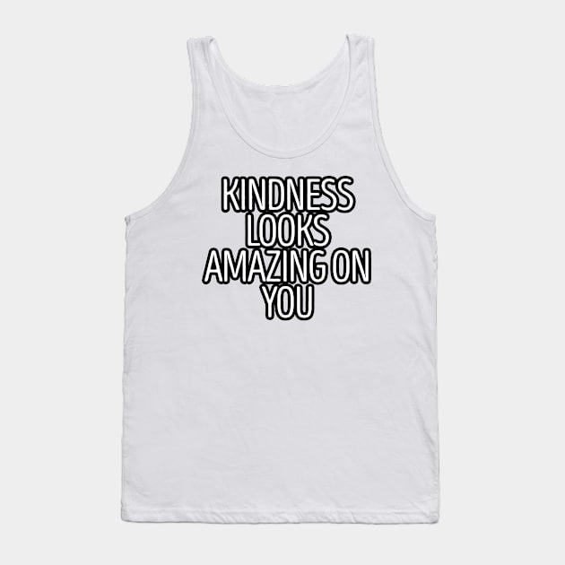 Kindness Looks Amazing On You Tank Top by novistanlye